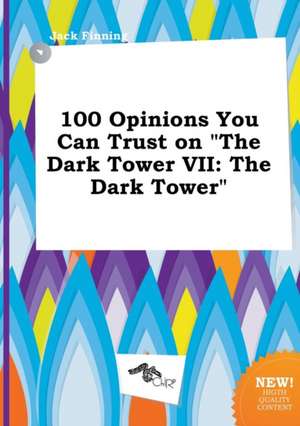 100 Opinions You Can Trust on the Dark Tower VII: The Dark Tower de Jack Finning