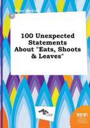 100 Unexpected Statements about Eats, Shoots & Leaves de Ryan Seeding