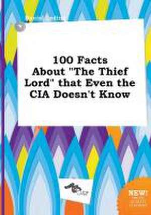 100 Facts about the Thief Lord That Even the CIA Doesn't Know de Daniel Leding