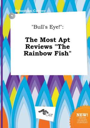 Bull's Eye!: The Most Apt Reviews the Rainbow Fish de Sebastian Capper