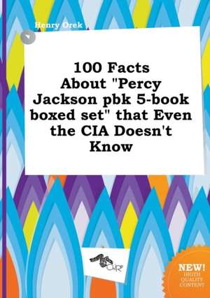 100 Facts about Percy Jackson Pbk 5-Book Boxed Set That Even the CIA Doesn't Know de Henry Orek