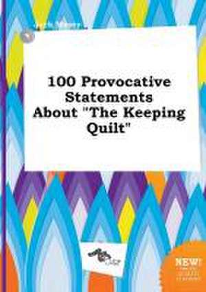 100 Provocative Statements about the Keeping Quilt de Jack Masey