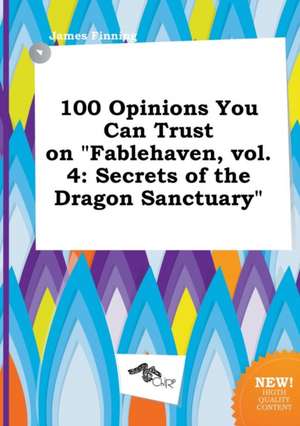 100 Opinions You Can Trust on Fablehaven, Vol. 4: Secrets of the Dragon Sanctuary de James Finning