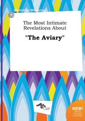 The Most Intimate Revelations about the Aviary de Christian Manning