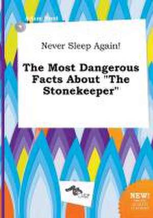 Never Sleep Again! the Most Dangerous Facts about the Stonekeeper de Adam Root