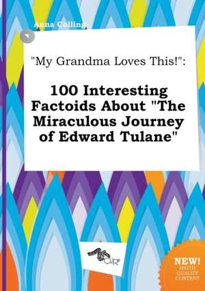 My Grandma Loves This!: 100 Interesting Factoids about the Miraculous Journey of Edward Tulane de Anna Colling