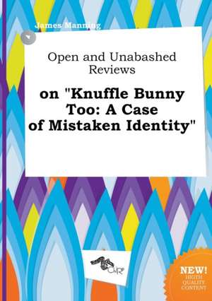 Open and Unabashed Reviews on Knuffle Bunny Too: A Case of Mistaken Identity de James Manning