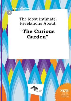 The Most Intimate Revelations about the Curious Garden de Owen Garling