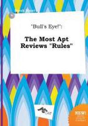 Bull's Eye!: The Most Apt Reviews Rules de Sarah Blunt