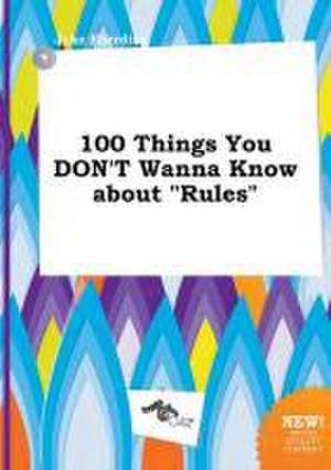 100 Things You Don't Wanna Know about Rules de Jake Eberding