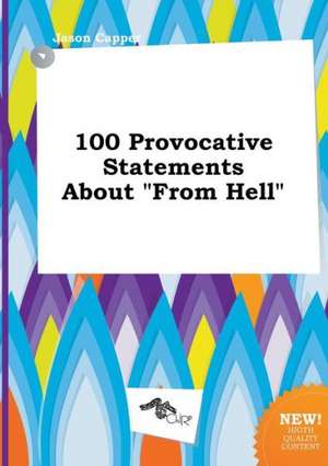 100 Provocative Statements about from Hell de Jason Capper