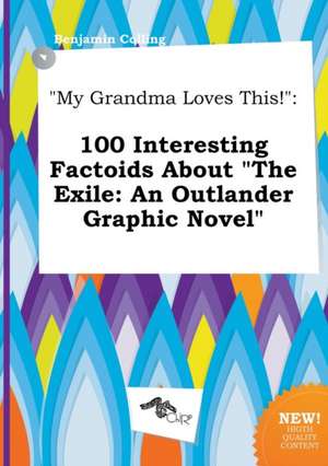 My Grandma Loves This!: 100 Interesting Factoids about the Exile: An Outlander Graphic Novel de Benjamin Colling