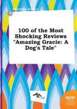 100 of the Most Shocking Reviews Amazing Gracie: A Dog's Tale de Christian Hacker