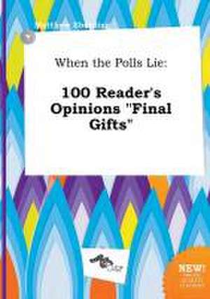 When the Polls Lie: 100 Reader's Opinions Final Gifts de Matthew Eberding