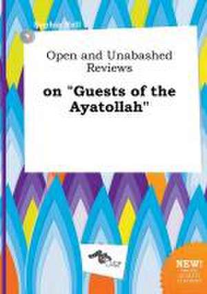 Open and Unabashed Reviews on Guests of the Ayatollah de Sophia Rell