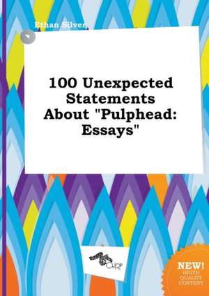 100 Unexpected Statements about Pulphead: Essays de Ethan Silver