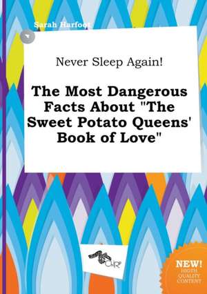 Never Sleep Again! the Most Dangerous Facts about the Sweet Potato Queens' Book of Love de Sarah Harfoot