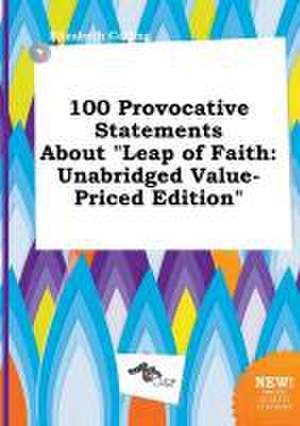 100 Provocative Statements about Leap of Faith: Unabridged Value-Priced Edition de Elizabeth Colling