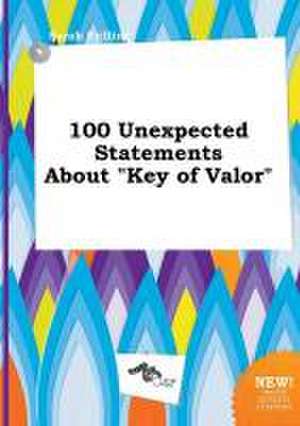 100 Unexpected Statements about Key of Valor de Sarah Frilling