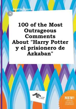 100 of the Most Outrageous Comments about "Harry Potter y El Prisionero de Azkaban" de Austin Spurr