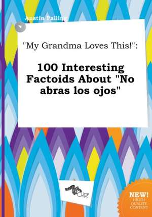 My Grandma Loves This!: 100 Interesting Factoids about No Abras Los Ojos de Austin Palling