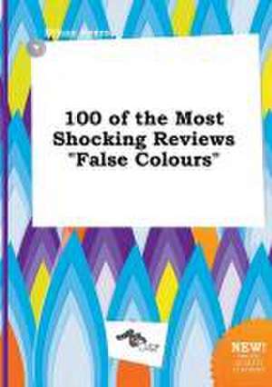 100 of the Most Shocking Reviews False Colours de Ethan Syers