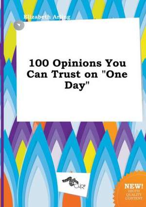 100 Opinions You Can Trust on One Day de Elizabeth Arling