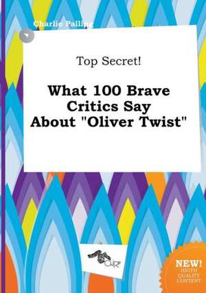 Top Secret! What 100 Brave Critics Say about Oliver Twist de Charlie Palling