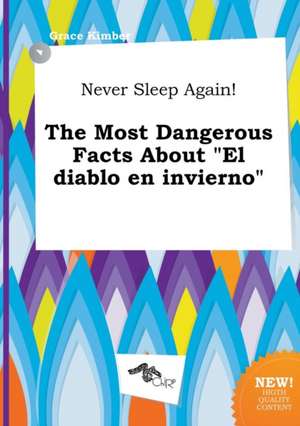 Never Sleep Again! the Most Dangerous Facts about El Diablo En Invierno de Grace Kimber