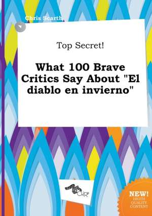 Top Secret! What 100 Brave Critics Say about El Diablo En Invierno de Chris Scarth