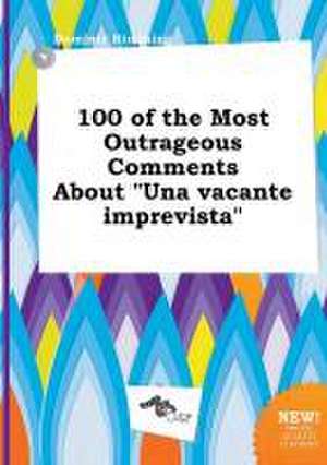 100 of the Most Outrageous Comments about Una Vacante Imprevista de Dominic Rimming