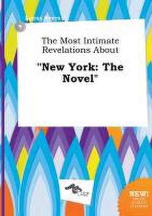 The Most Intimate Revelations about New York: The Novel de Lucas Syers