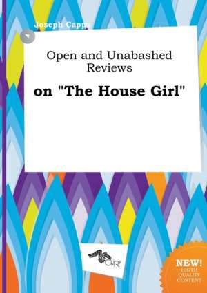 Open and Unabashed Reviews on the House Girl de Joseph Capps