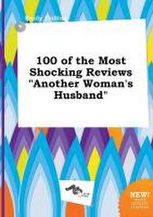 100 of the Most Shocking Reviews Another Woman's Husband de Emily Frilling