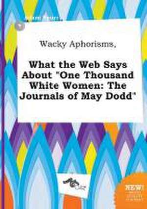 Wacky Aphorisms, What the Web Says about One Thousand White Women: The Journals of May Dodd de Adam Spurr