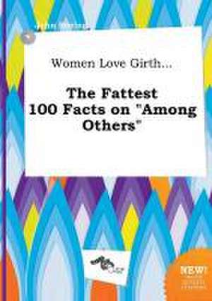 Women Love Girth... the Fattest 100 Facts on Among Others de John Boeing