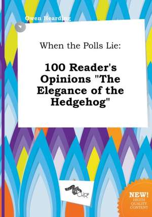 When the Polls Lie: 100 Reader's Opinions the Elegance of the Hedgehog de Owen Hearding