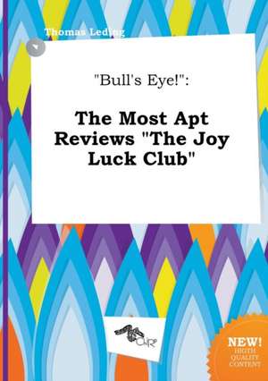 Bull's Eye!: The Most Apt Reviews the Joy Luck Club de Thomas Leding