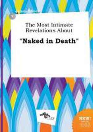 The Most Intimate Revelations about Naked in Death de James Silver