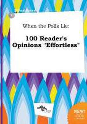 When the Polls Lie: 100 Reader's Opinions Effortless de Ethan Scory