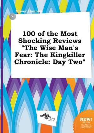 100 of the Most Shocking Reviews the Wise Man's Fear: The Kingkiller Chronicle: Day Two de Oliver Hannay