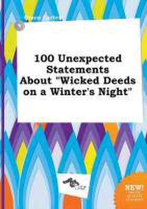 100 Unexpected Statements about Wicked Deeds on a Winter's Night de Grace Carter