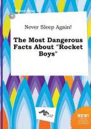 Never Sleep Again! the Most Dangerous Facts about Rocket Boys de Ethan Bing