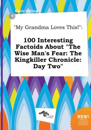 My Grandma Loves This!: 100 Interesting Factoids about the Wise Man's Fear: The Kingkiller Chronicle: Day Two de Chris Dilling