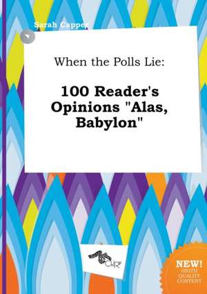 When the Polls Lie: 100 Reader's Opinions Alas, Babylon de Sarah Capper