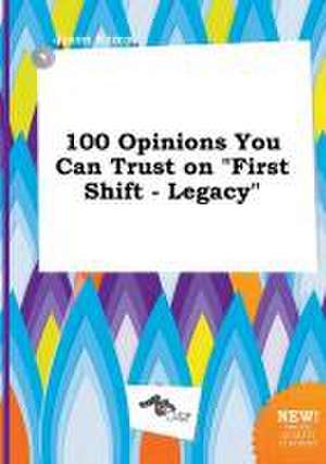 100 Opinions You Can Trust on First Shift - Legacy de Jason Kemp