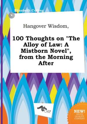 Hangover Wisdom, 100 Thoughts on the Alloy of Law: A Mistborn Novel, from the Morning After de Elizabeth Colling