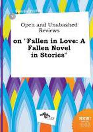 Open and Unabashed Reviews on Fallen in Love: A Fallen Novel in Stories de Charlie Frilling