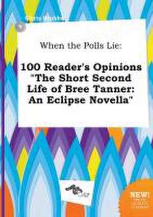 When the Polls Lie: 100 Reader's Opinions the Short Second Life of Bree Tanner: An Eclipse Novella de Chris Stubbs