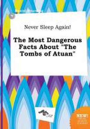 Never Sleep Again! the Most Dangerous Facts about the Tombs of Atuan de Daniel Hearding